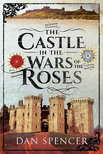 The Castle in the Wars of the Roses cover