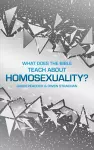 What Does the Bible Teach about Homosexuality? cover