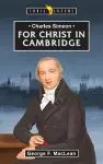 Charles Simeon: For Christ in Cambridge cover
