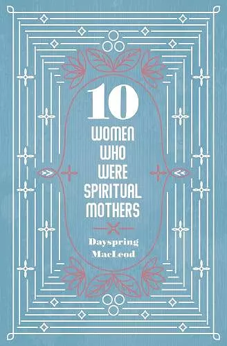 10 Women Who Were Spiritual Mothers cover