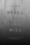 Rebel to Your Will cover