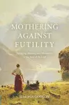 Mothering Against Futility cover