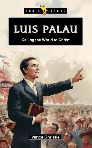 Luis Palau: Calling the World to Christ cover
