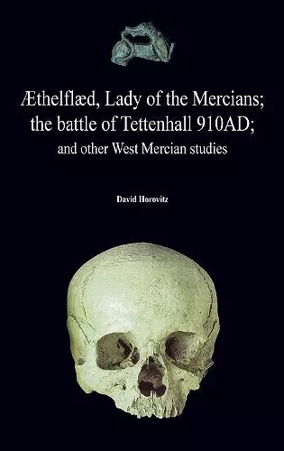 �thelfl�d, Lady of the Mercians; The Battle of Tettenhall 910ad; And Other West Mercian Studies. cover