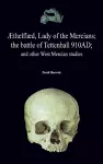 �thelfl�d, Lady of the Mercians; The Battle of Tettenhall 910ad; And Other West Mercian Studies. cover