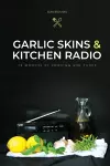 Garlic Skins and Kitchen Radio 12 Months of Cooking and Tunes cover