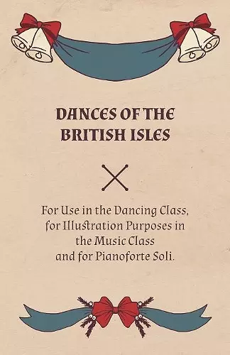 Dances of the British Isles - For Use in the Dancing Class, for Illustration Purposes in the Music Class and for Pianoforte Soli. cover