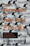 The Formation of Pure-Bred Flocks and Their Subsequent Management cover