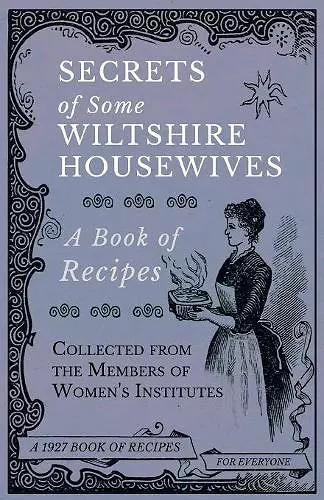 Secrets of Some Wiltshire Housewives - A Book of Recipes Collected from the Members of Women's Institutes cover
