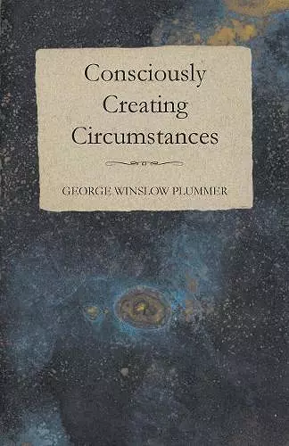 Consciously Creating Circumstances cover