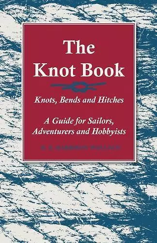 The Knot Book - Knots, Bends and Hitches - A Guide for Sailors, Adventurers and Hobbyists cover