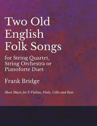 2 Old English Songs for String Quartet, String Orchestra or Pianoforte Duet - Sheet Music for 2 Violins, Viola, Cello and Bass cover