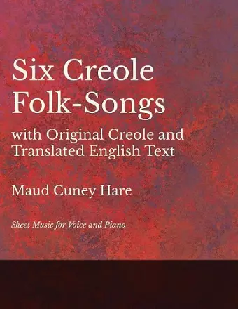 Six Creole Folk-Songs with Original Creole and Translated English Text - Sheet Music for Voice and Piano cover