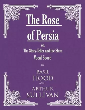 The Rose of Persia; or, The Story-Teller and the Slave (Vocal Score) cover