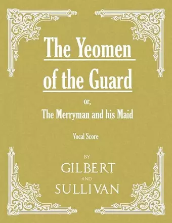 The Yeomen of the Guard; or The Merryman and his Maid (Vocal Score) cover