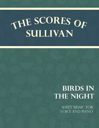 The Scores of Sullivan - Birds in the Night - A Lullaby - Sheet Music for Voice and Piano cover