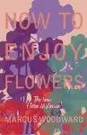 How to Enjoy Flowers - The New Flora Historica cover