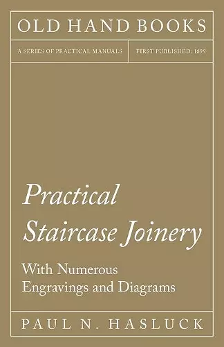 Practical Staircase Joinery - With Numerous Engravings and Diagrams cover