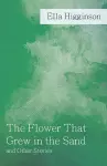 The Flower That Grew in the Sand and Other Stories cover