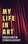 My Life In Art - Translated from the Russian by J. J. Robbins - With Illustrations cover