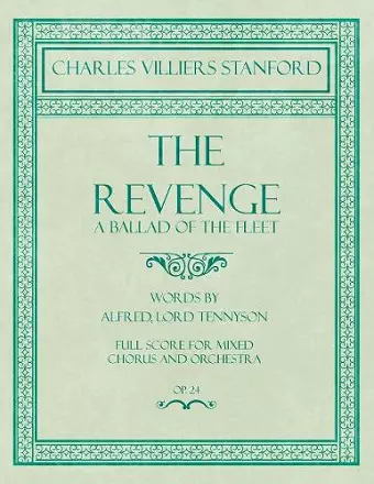 The Revenge - A Ballad of the Fleet - Full Score for Mixed Chorus and Orchestra - Words by Alfred, Lord Tennyson - Op.24 cover