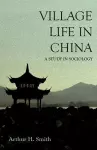 Village Life in China - A Study in Sociology cover