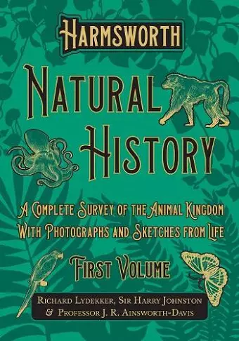 Harmsworth Natural History - A Complete Survey of the Animal Kingdom - With Photographs and Sketches from Life - First Volume cover