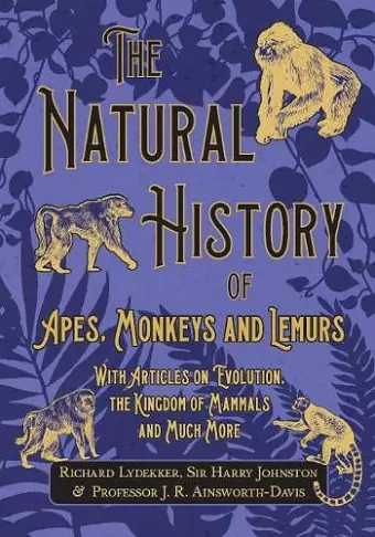 The Natural History of Apes, Monkeys and Lemurs - With Articles on Evolution, the Kingdom of Mammals and Much More cover