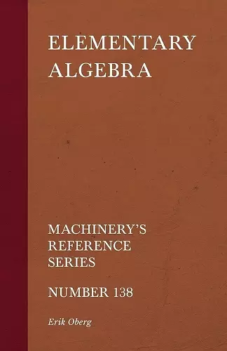 Elementary Algebra - Machinery's Reference Series - Number 138 cover