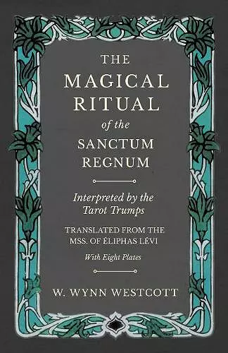 The Magical Ritual of the Sanctum Regnum - Interpreted by the Tarot Trumps - Translated from the Mss. of Éliphas Lévi - With Eight Plates cover