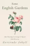 Some English Gardens - After Drawings by George S. Elgood - With Notes by Gertrude Jekyll cover
