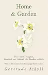 Home and Garden - Notes and Thoughts, Practical and Critical, of a Worker in Both - With 53 Illustrations from Photographs by the Author cover