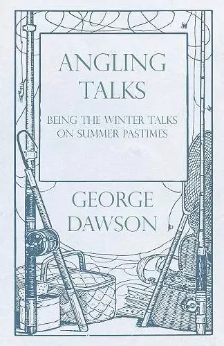 Angling Talks - Being the Winter Talks on Summer Pastimes - Contributed to the Forest and Stream cover