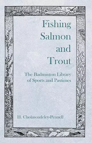 Fishing Salmon and Trout - The Badminton Library of Sports and Pastimes cover