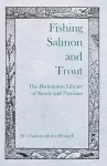 Fishing Salmon and Trout - The Badminton Library of Sports and Pastimes cover