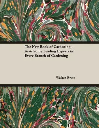 The New Book of Gardening - Assisted by Leading Experts in Every Branch of Gardening cover