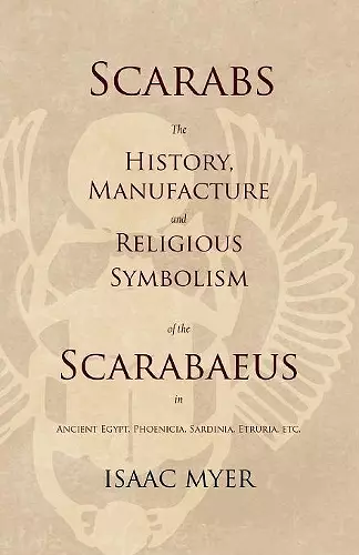 Scarabs - The History, Manufacture and Religious Symbolism of the Scarabaeus in Ancient Egypt, Phoenicia, Sardinia, Etruria, Etc cover