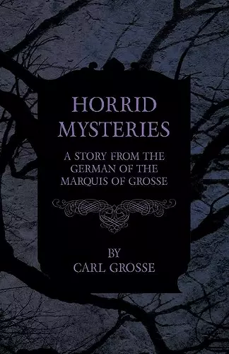 Horrid Mysteries - A Story from the German of the Marquis of Grosse cover