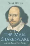 The Man, Shakespeare - And his Tragic Life Story cover