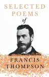 Selected Poems of Francis Thompson;With a Chapter from Francis Thompson, Essays, 1917 by Benjamin Franklin Fisher cover
