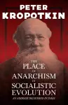 The Place of Anarchism in Socialistic Evolution - An Address Delivered in Paris cover
