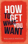 How to Get What you Want cover