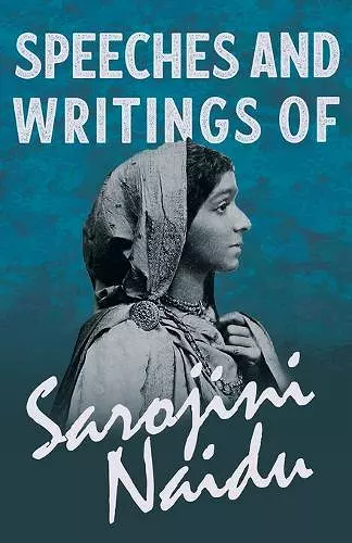 Speeches and Writings of Sarojini Naidu - With a Chapter from 'Studies of Contemporary Poets' by Mary C. Sturgeon cover