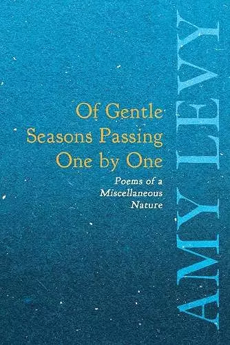 Of Gentle Seasons Passing One by One - Poems of a Miscellaneous Nature cover