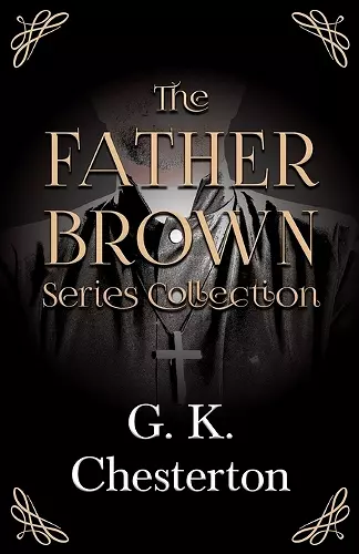 The Father Brown Series Collection;The Innocence of Father Brown, The Wisdom of Father Brown, The Incredulity of Father Brown, The Secret of Father Brown, & The Scandal of Father Brown cover