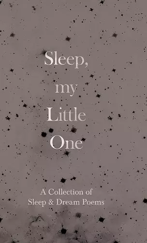 Sleep, My Little One - A Collection of Sleep & Dream Poems cover