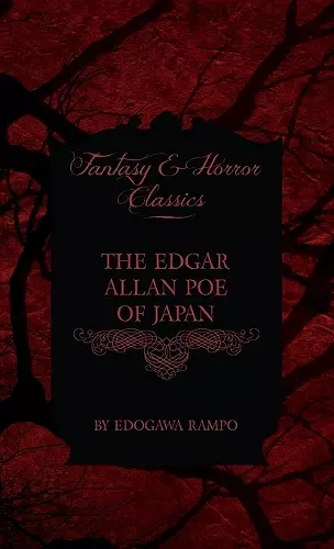 Edgar Allan Poe of Japan - Some Tales by Edogawa Rampo - With Some Stories Inspired by His Writings (Fantasy and Horror Classics) cover