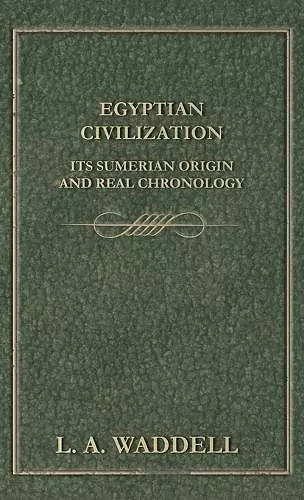 Egyptian Civilization Its Sumerian Origin and Real Chronology cover