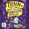The Train to Impossible Places cover
