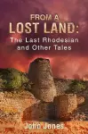 From a Lost Land: The Last Rhodesian and Other Tales cover